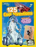 125 skvelých vynálezov: Superinteligentné stroje a bláznivé vychytávky, o ktorých ste nikdy nevedeli, že ich chcete! - 125 Cool Inventions: Supersmart Machines and Wacky Gadgets You Never Knew You Wanted!