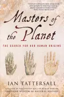 Vládcovia planéty: Pátranie po pôvode človeka - Masters of the Planet: The Search for Our Human Origins