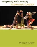 Komponovanie počas tanca: Improvizátorský sprievodca - Composing While Dancing: An Improviseras Companion