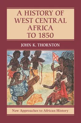 Dejiny západnej a strednej Afriky do roku 1850 - A History of West Central Africa to 1850