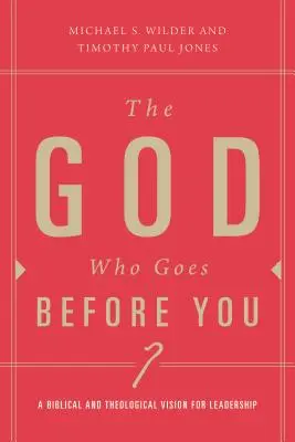Boh, ktorý ide pred tebou: Pastoračné vedenie ako nasledovanie zamerané na Krista - The God Who Goes Before You: Pastoral Leadership as Christ-Centered Followership