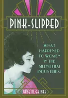 Ružový úlet: Čo sa stalo so ženami v nemom filme? - Pink-Slipped: What Happened to Women in the Silent Film Industries?