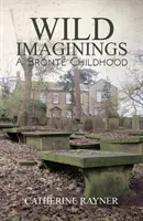 Divoké predstavy: Brontovo detstvo - Wild Imaginings: A Bront Childhood