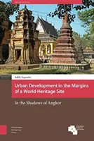 Urbanistický rozvoj na okraji svetového dedičstva: V tieni Angkoru - Urban Development in the Margins of a World Heritage Site: In the Shadows of Angkor
