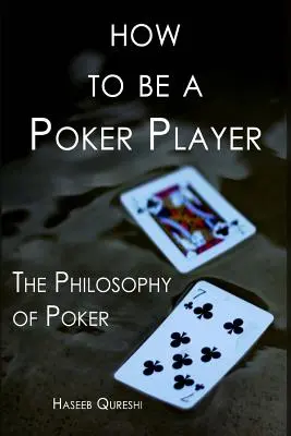 Ako sa stať hráčom pokru: Filozofia pokeru: Ako sa stať hráčom pokeru? - How to Be a Poker Player: The Philosophy of Poker