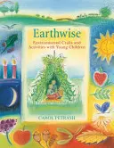 Earthwise - Environmentálne remeslá a aktivity s malými deťmi - Earthwise - Environmental Crafts and Activities With Young Children