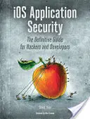 Bezpečnosť aplikácií IOS: Vydanie publikácie: Definitívna príručka pre hackerov a vývojárov - IOS Application Security: The Definitive Guide for Hackers and Developers