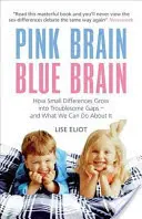 Ružový mozog, modrý mozog - Ako malé rozdiely prerastajú do problematických medzier - a čo s tým môžeme urobiť - Pink Brain, Blue Brain - How Small Differences Grow into Troublesome Gaps - And What We Can Do About It