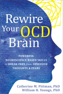 Rewire Your Ocd Brain (Prepracujte svoj mozog s poruchou Ocd): Ako sa oslobodiť od obsedantných myšlienok a obáv: Účinné zručnosti založené na neurovede - Rewire Your Ocd Brain: Powerful Neuroscience-Based Skills to Break Free from Obsessive Thoughts and Fears