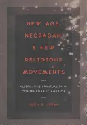 New Age, neopohanské a nové náboženské hnutia: Alternatívna spiritualita v súčasnej Amerike - New Age, Neopagan, and New Religious Movements: Alternative Spirituality in Contemporary America