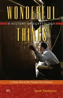 Podivuhodné veci: Dejiny egyptológie: 3: Od roku 1914 do 21. storočia - Wonderful Things: A History of Egyptology: 3: From 1914 to the Twenty-First Century