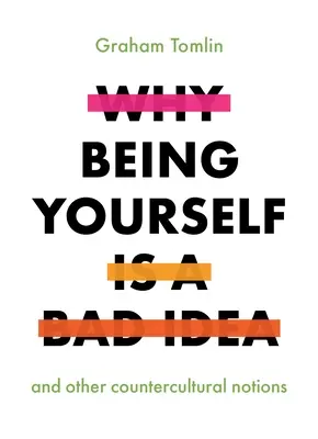 Prečo byť sám sebou je zlý nápad: A iné kontrakultúrne predstavy - Why Being Yourself Is a Bad Idea: And Other Countercultural Notions