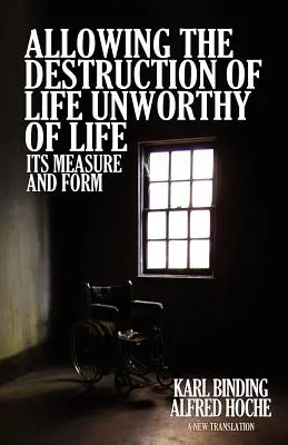 Povolenie ničenia života Nehodný života: jeho miera a forma - Allowing the Destruction of Life Unworthy of Life: Its Measure and Form