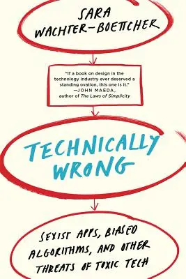 Technicky nesprávne: Sexistické aplikácie, neobjektívne algoritmy a ďalšie hrozby toxických technológií - Technically Wrong: Sexist Apps, Biased Algorithms, and Other Threats of Toxic Tech