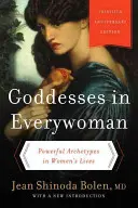 Bohyne v každej žene: Mocné archetypy v živote žien - Goddesses in Everywoman: Powerful Archetypes in Women's Lives