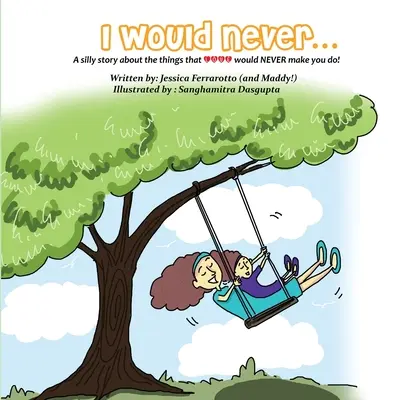 Nikdy by som...: Hlúpy príbeh o veciach, ktoré by ťa láska NIKDY nedonútila urobiť! - I Would Never...: A silly story about the things that Love would NEVER make you do!
