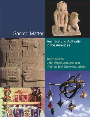 Posvätná hmota: Animácia a autorita v Amerike - Sacred Matter: Animacy and Authority in the Americas