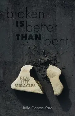 Zlomený je lepší ako ohnutý: Zázraky v skutočnom živote - Broken Is Better Than Bent: Real Life Miracles
