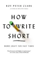 Ako písať krátko: slovné umenie pre rýchle časy - How to Write Short: Word Craft for Fast Times
