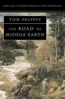 Cesta do Stredozeme - Ako J. R. R. Tolkien vytvoril novú mytológiu - Road to Middle-earth - How J. R. R. Tolkien Created a New Mythology