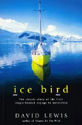 Ľadový vták: Klasický príbeh prvej plavby do Antarktídy s jednou rukou - Ice Bird: The Classic Story of the First Single-Handed Voyage to Antarctica