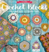 Háčkované bloky: 60 ľahko vyrobiteľných motívov a 15 úžasných projektov - Crochet Blocks: 60 Easy-To-Make Motifs & 15 Stunning Projects