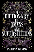 Slovník veštieb a povier - Kompletný sprievodca znameniami šťastia a nešťastia - Dictionary of Omens and Superstitions - The Complete Guide to Signs of Good Fortune and Bad Luck