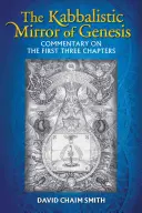 Kabalistické zrkadlo Genesis: Komentár k prvým trom kapitolám - The Kabbalistic Mirror of Genesis: Commentary on the First Three Chapters