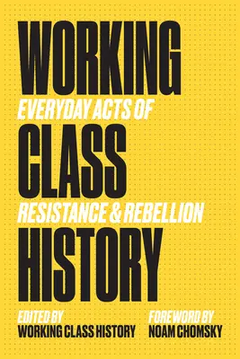 Dejiny robotníckej triedy: Každodenné činy odporu a vzbury - Working Class History: Everyday Acts of Resistance & Rebellion
