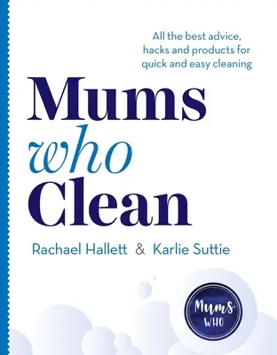 Mamičky, ktoré upratujú: Všetky najlepšie rady, hacky a produkty na rýchle a jednoduché upratovanie - Mums Who Clean: All the Best Advice, Hacks and Products for Quick and Easy Cleaning