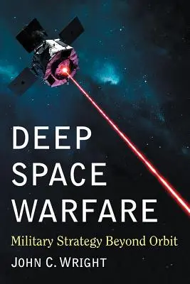 Vojna v hlbokom vesmíre: Vojenská stratégia za obežnou dráhou - Deep Space Warfare: Military Strategy Beyond Orbit