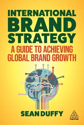 Stratégia medzinárodnej značky: Príručka na dosiahnutie globálneho rastu značky - International Brand Strategy: A Guide to Achieving Global Brand Growth
