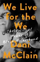 Žijeme pre nás: Politická sila černošského materstva - We Live for the We: The Political Power of Black Motherhood