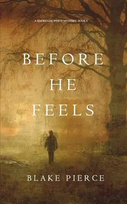Skôr než pocíti (A Mackenzie White Mystery-Book 6) - Before He Feels (A Mackenzie White Mystery-Book 6)