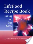 Kniha receptov životabudičov: Život na báze životnej sily - Lifefood Recipe Book: Living on Life Force