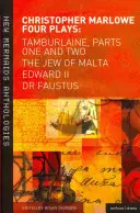 Marlowe: Štyri hry: Tamburlaine, časť prvá a druhá, Maltézsky žid, Eduard II. a Doktor Faust - Marlowe: Four Plays: Tamburlaine, Parts One and Two, the Jew of Malta, Edward II and Dr Faustus