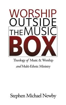 Uctievanie mimo hudobnej škatuľky: Teológia hudby a uctievania a multietnická služba - Worship Outside The Music Box: Theology of Music & Worship and Multi-Ethnic Ministry
