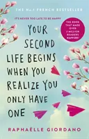 Váš druhý život sa začína, keď si uvedomíte, že máte len jeden - Román, ktorý urobil šťastnejšími viac ako 2 milióny čitateľov - Your Second Life Begins When You Realize You Only Have One - The novel that has made over 2 million readers happier