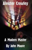 Aleister Crowley: Moderný majster - Aleister Crowley: A Modern Master