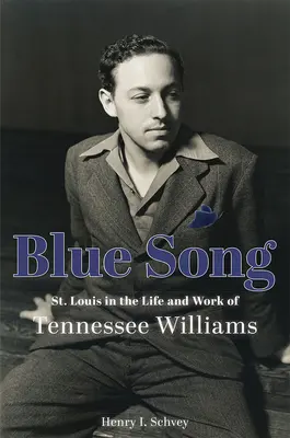 Modrá pieseň: Louis v živote a diele Tennesseeho Williamsa - Blue Song: St. Louis in the Life and Work of Tennessee Williams