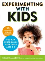 Experimentovanie s deťmi: 50 úžasných vedeckých projektov, ktoré môžete realizovať na svojom dieťati vo veku 2-5 rokov - Experimenting with Kids: 50 Amazing Science Projects You Can Perform on Your Child Ages 2-5
