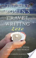 Najlepšie ženské cestopisy: Pravdivé príbehy z celého sveta - The Best Women's Travel Writing: True Stories from Around the World