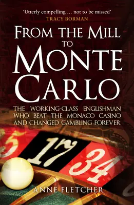 Z mlyna do Monte Carla: Angličan z robotníckej triedy, ktorý porazil monacké kasíno a navždy zmenil hazardné hry - From the Mill to Monte Carlo: The Working-Class Englishman Who Beat the Monaco Casino and Changed Gambling Forever