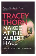 Nahá v Albert Hall: Vnútorný príbeh o speve - Naked at the Albert Hall: The Inside Story of Singing