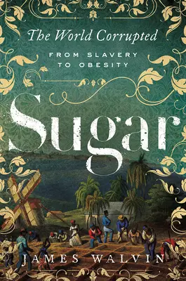 Cukor: Svet skorumpovaný: Od otroctva po obezitu - Sugar: The World Corrupted: From Slavery to Obesity