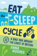 Jedz, spi, bicykluj - cyklistická jazda okolo pobrežia Veľkej Británie - Eat, Sleep, Cycle - A Bike Ride Around the Coast of Britain