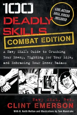 100 smrtiacich zručností: Príručka Navy SEAL, ako zničiť nepriateľa, bojovať o život a prijať svojho vnútorného drsňáka - 100 Deadly Skills: A Navy SEAL's Guide to Crushing Your Enemy, Fighting for Your Life, and Embracing Your Inner Badass