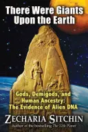 Na Zemi boli obri: Bohovia, polobohovia a ľudský pôvod: Dôkazy o mimozemskej DNA - There Were Giants Upon the Earth: Gods, Demigods, and Human Ancestry: The Evidence of Alien DNA