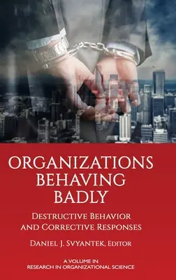 Organizácie správajúce sa zle: Destruktívne správanie a nápravné reakcie - Organizations Behaving Badly: Destructive Behavior and Corrective Responses
