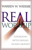 Skutočné uctievanie: Vyznávanie: Ihrisko, bojisko, alebo svätá pôda? - Real Worship: Playground, Battleground, or Holy Ground?